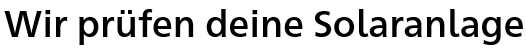 Wir prüfen deine Solaranlage